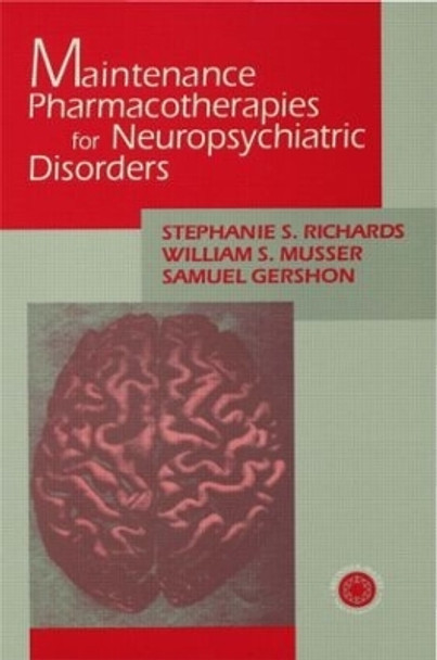 Maintenance Pharmacotherapies for Neuropsychiatric Disorders by Stephanie Richards 9781138005099