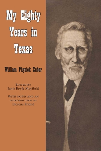 My Eighty Years in Texas by William Physick Zuber 9780292750227