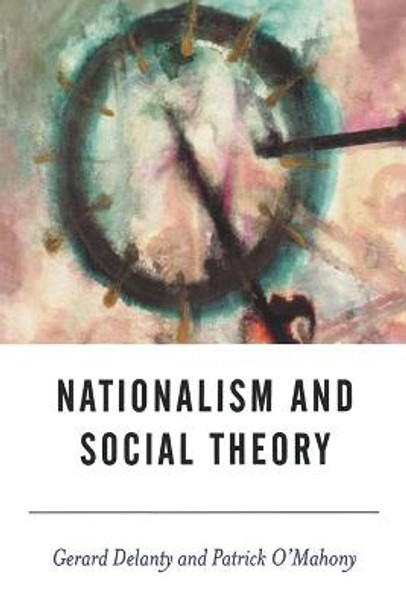 Nationalism and Social Theory: Modernity and the Recalcitrance of the Nation by Gerard Delanty