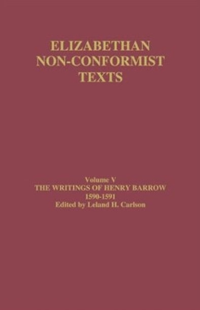 The Writings of Henry Barrow, 1590-91 by Leland H. Carlson 9780415319935