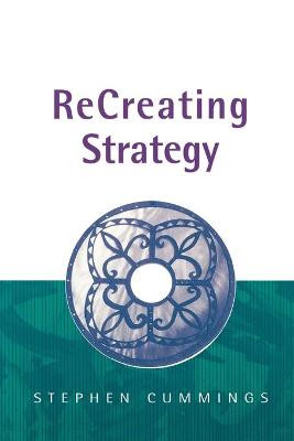 ReCreating Strategy by Stephen Cummings