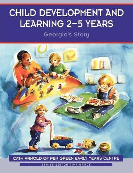 Child Development and Learning 2-5 Years: Georgia's Story by Cath Arnold