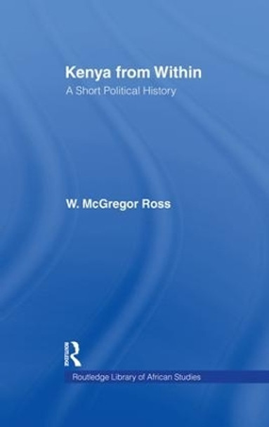 Kenya from Within: A Short Political History by Ross W. McGregor 9781138010925