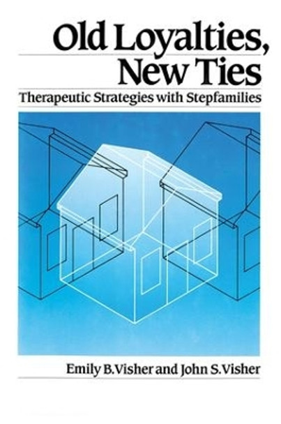 Old Loyalties, New Ties: Therapeutic Strategies with Stepfamilies by Emily B. Visher 9781138004535