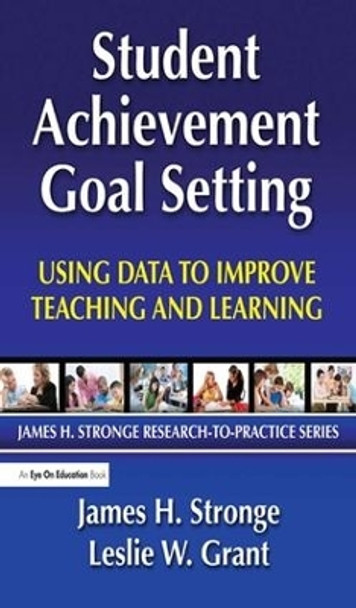 Student Achievement Goal Setting: Using Data to Improve Teaching and Learning by Leslie Grant 9781138134423