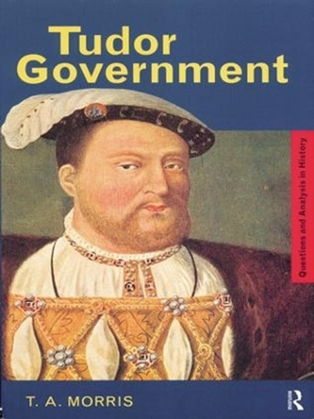 Tudor Government by T. A. Morris 9781138146969