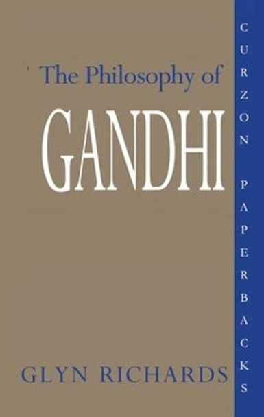 The Philosophy of Gandhi: A Study of his Basic Ideas by Glyn Richards 9781138173224