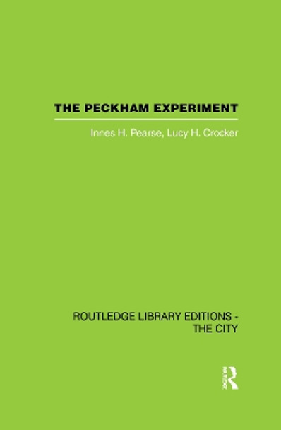 The Peckham Experiment PBD: A study of the living structure of society by Innes H. Pearse 9781138176324