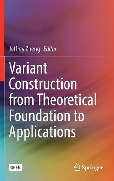 Variant Construction from Theoretical Foundation to Applications by Jeffrey Zheng 9789811322815