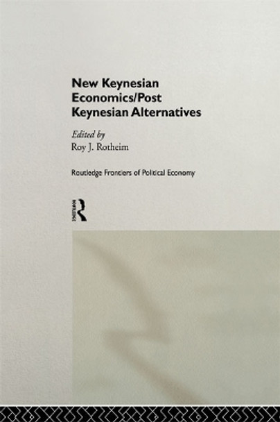 New Keynesian Economics / Post Keynesian Alternatives by Roy Rotheim 9780415756532