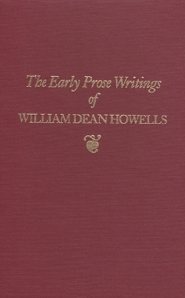 The Early Prose Writings of William Dean Howells: 1852-1861 by William Dean Howells 9780821409602