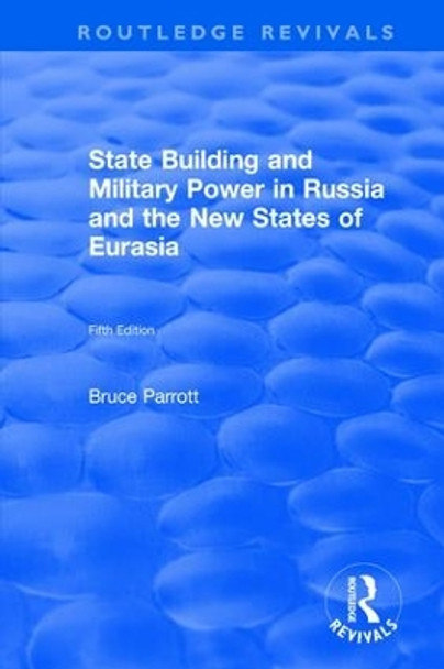 The International Politics of Eurasia: v. 5: State Building and Military Power in Russia and the New States of Eurasia by S. Frederick Starr 9781138045330