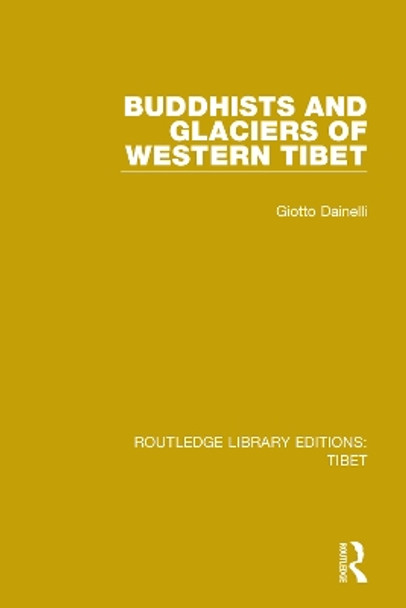 Buddhists and Glaciers of Western Tibet by Giotto Dainelli 9781138334618