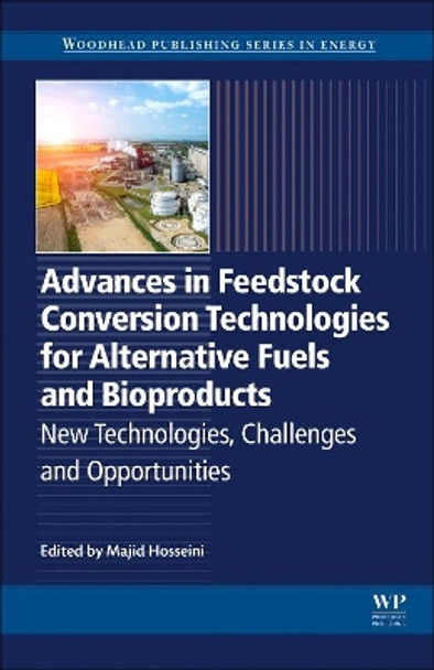 Advances in Feedstock Conversion Technologies for Alternative Fuels and Bioproducts: New Technologies, Challenges and Opportunities by Majid Hosseini 9780128179376