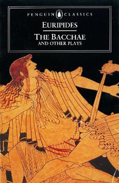 The Bacchae and Other Plays by Euripides 9780140440447