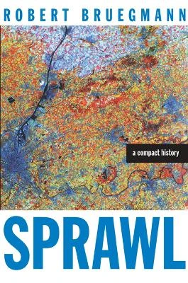 Sprawl: A Compact History by Robert Bruegmann 9780226076904