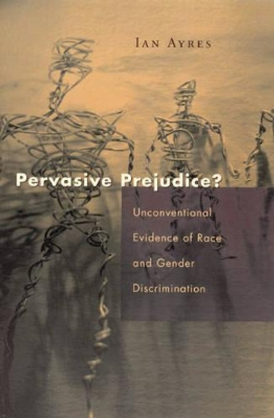 Pervasive Prejudice?: Unconventional Evidence of Race and Gender Discrimination by Ian Ayres 9780226033532