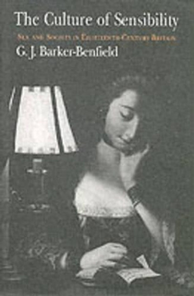 The Culture of Sensibility: Sex and Society in Eighteenth-Century Britain by G.J.Barker- Benfield 9780226037141
