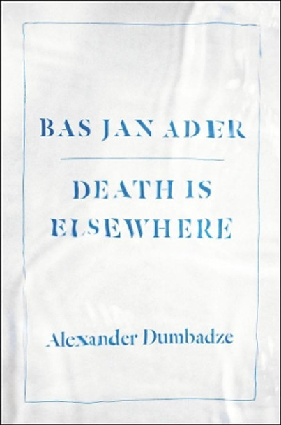 Bas Jan Ader: Death is Elsewhere by Alexander Dumbadze 9780226038537