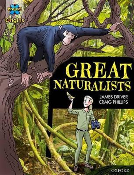 Project X Origins Graphic Texts: Dark Blue Book Band, Oxford Level 16: Great Naturalists by James Driver 9780198367581