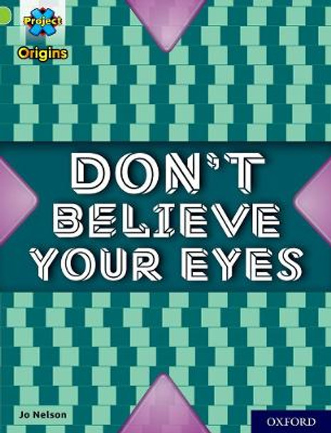 Project X Origins: Lime+ Book Band, Oxford Level 12: Don't Believe Your Eyes by Jo Nelson 9780198419402