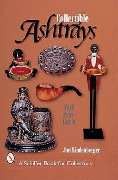 Collectible Ashtrays: Information and Price Guide by Jan Lindenberger