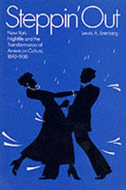 Steppin' Out: New York Nightlife and the Transformation of American Culture, 1890-1930 by Lewis A. Erenberg 9780226215150