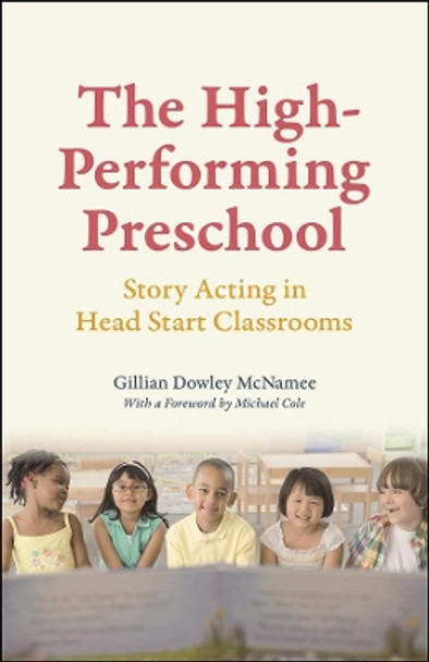 The High-Performing Preschool: Story Acting in Head Start Classrooms by Gillian Dowley McNamee 9780226260815