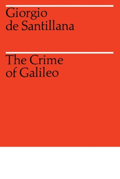 The Crime of Galileo by Giorgio De Santillana 9780226734811