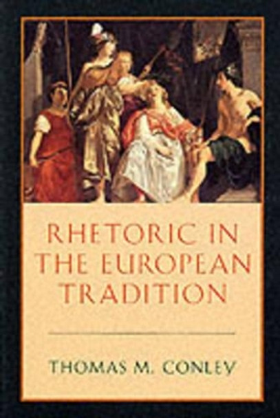 Rhetoric in the European Tradition by Thomas M. Conley 9780226114897