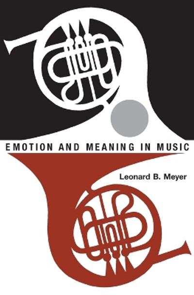 Emotion and Meaning in Music by Leonard B. Meyer 9780226521398