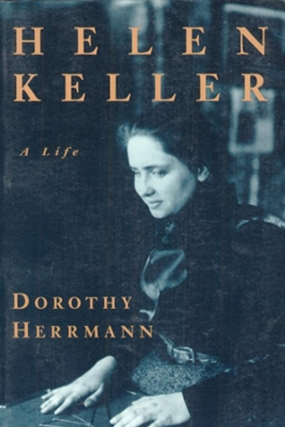 Helen Keller: A Life by Dorothy Herrmann 9780226327631