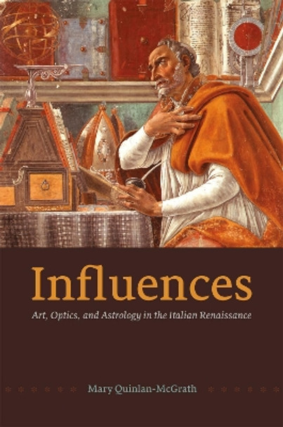 Influences: Art, Optics, and Astrology in the Italian Renaissance by Mary Quinlan-McGrath 9780226421667