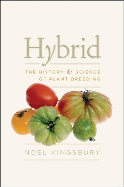 Hybrid: The History and Science of Plant Breeding by Noel Kingsbury 9780226437040