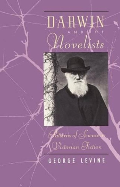 Darwin and the Novelists: Patterns of Science in Victorian Fiction by George Levine 9780226475745