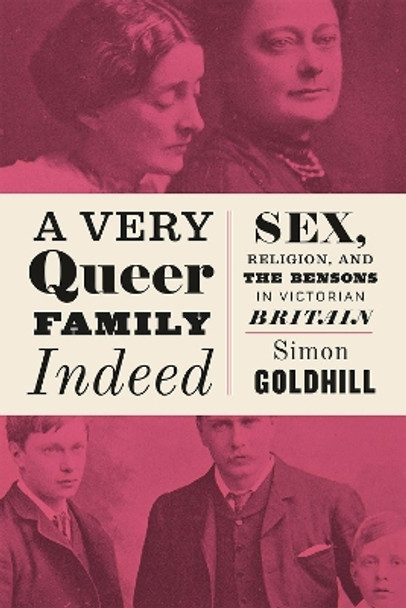 A Very Queer Family Indeed: Sex, Religion, and the Bensons in Victorian Britain by Simon Goldhill 9780226527284