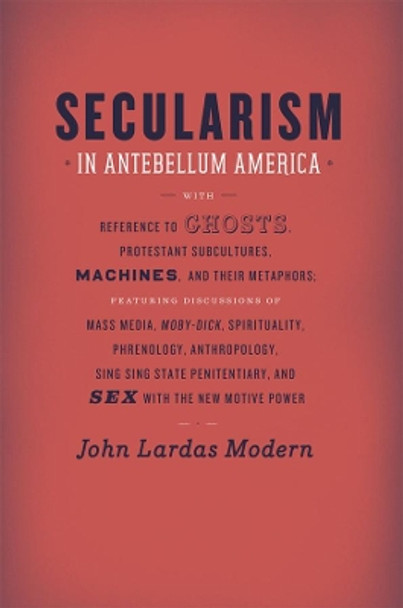 Secularism in Antebellum America by John Lardas Modern 9780226533230