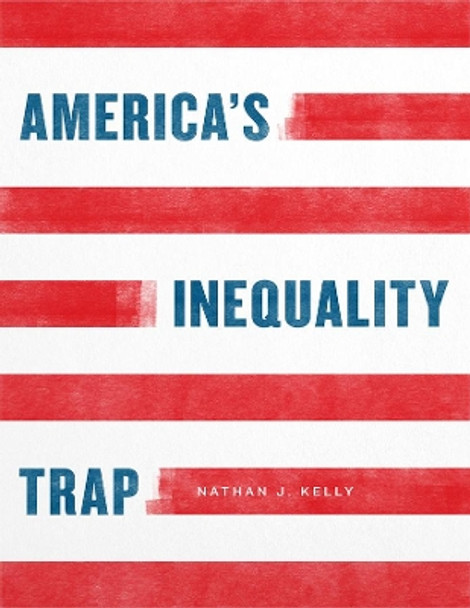 America's Inequality Trap by Nathan J Kelly 9780226665474