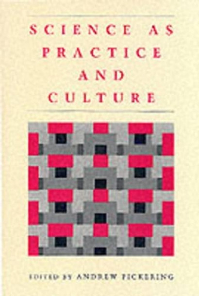 Science as Practice and Culture by Andrew Pickering 9780226668017