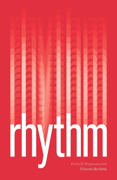 Rhythm: Form and Dispossession by Vincent Barletta 9780226685731