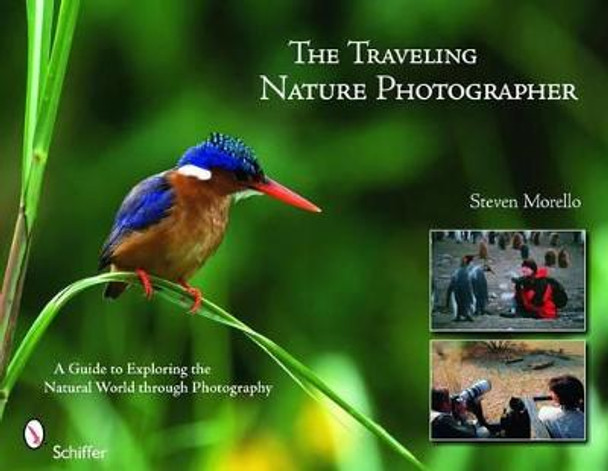 Traveling Nature Photographer: A Guide for Exploring the Natural World through Photography by Steven Morello