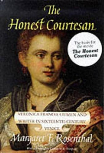 The Honest Courtesan: Veronica Franco, Citizen and Writer in Sixteenth-century Venice by Margaret F. Rosenthal 9780226728124