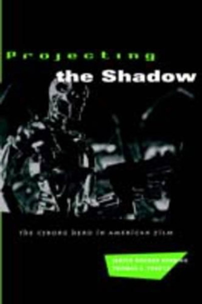 Projecting the Shadow: Cyborg Hero in American Film by Janice Hocker Rushing 9780226731674