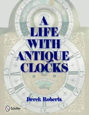 Life With Antique Clocks by Derek Roberts