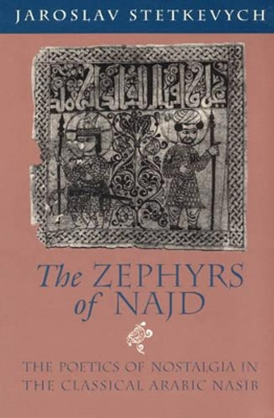 The Zephyrs of Najd by Jaroslav Stetkevych 9780226773360