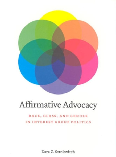 Affirmative Advocacy: Race, Class and Gender in Interest Group Politics by Dara Z. Strolovitch 9780226777412