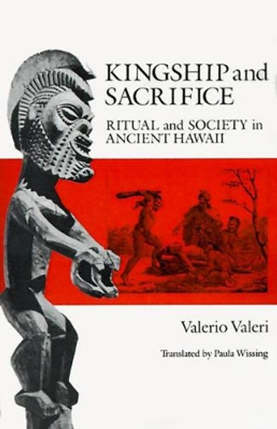 Kingship and Sacrifice: Ritual and Society in Ancient Hawaii by Valerio Valeri 9780226845609