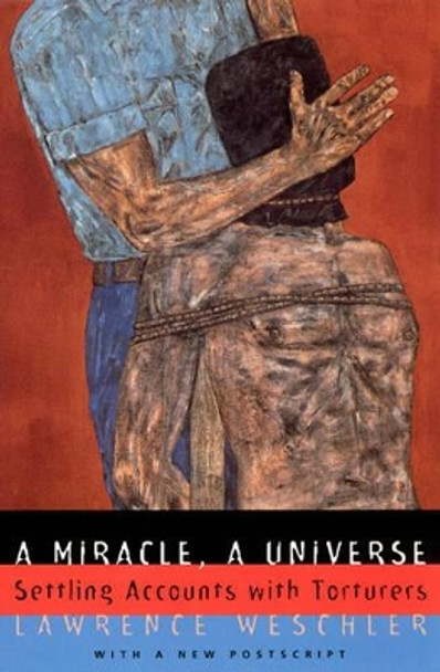 A Miracle, a Universe: Settling Accounts with Torturers by Lawrence Weschler 9780226893945