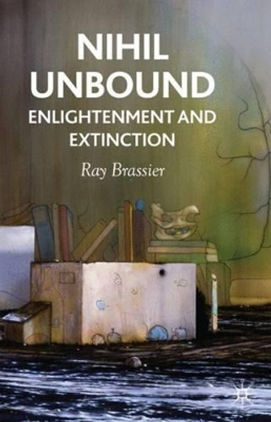 Nihil Unbound: Enlightenment and Extinction by Ray Brassier 9780230522053