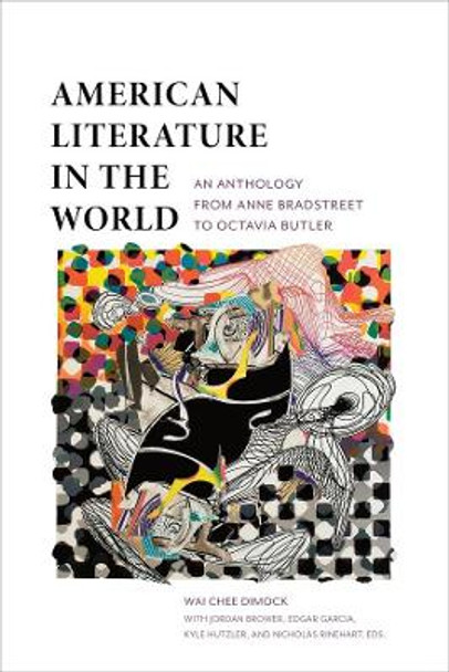American Literature in the World: An Anthology from Anne Bradstreet to Octavia Butler by Wai-chee Dimock 9780231157360